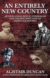 Cover image for An Entirely New Country - Arthur Conan Doyle, Undershaw and the Resurrection of Sherlock Holmes