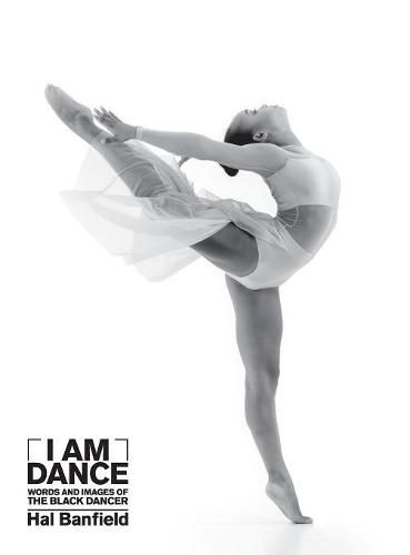 Cover image for I Am Dance: Words and Images of the Black Dancer