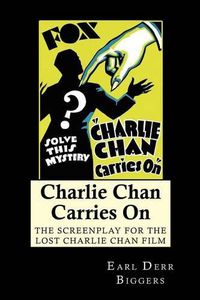 Cover image for Charlie Chan Carries On: The Screenplay for the Lost Charlie Chan Film