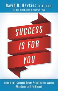 Cover image for Success Is for You: Using Heart-Centered Power Principles for Lasting Abundance and Fulfillment