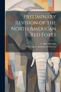 Cover image for Preliminary Revision of the North American red Foxes