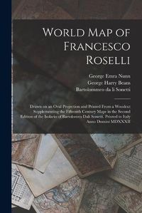 Cover image for World Map of Francesco Roselli: Drawn on an Oval Projection and Printed From a Woodcut Supplementing the Fifteenth Century Maps in the Second Edition of the Isolario of Bartolomeo Dali Sonetti. Printed in Italy Anno Domini MDXXXII