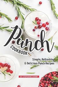 Cover image for Punch Cookbook: Simple, Refreshing & Delicious Punch Recipes