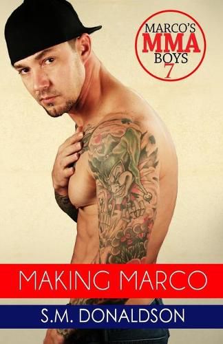 Cover image for Making Marco: Making Marco: Marco's MMA Boys Book 7