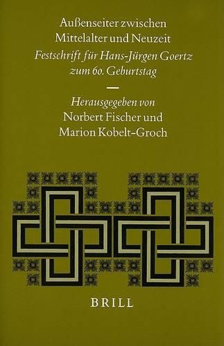 Aussenseiter zwischen Mittelalter und Neuzeit: Festschrift fur Hans-Jurgen Goertz zum 60. Geburtstag