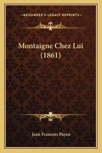 Cover image for Montaigne Chez Lui (1861)