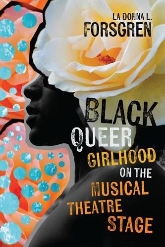 Cover image for Black Queer Girlhood on the Musical Theatre Stage