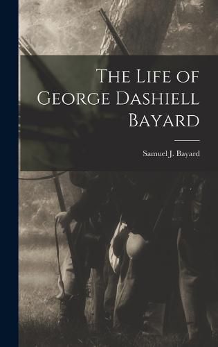 The Life of George Dashiell Bayard