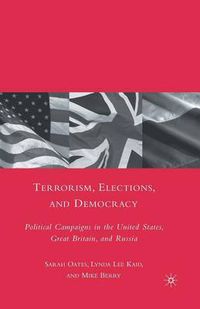 Cover image for Terrorism, Elections, and Democracy: Political Campaigns in the United States, Great Britain, and Russia