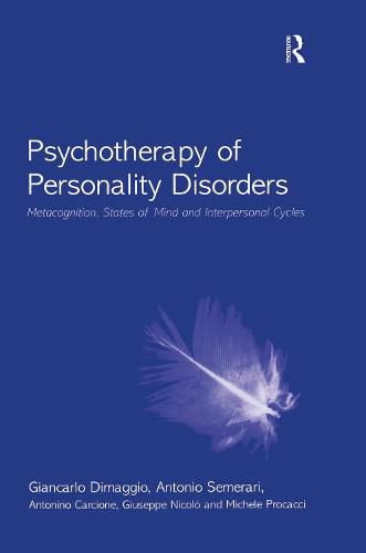 Cover image for Psychotherapy of Personality Disorders: Metacognition, States of Mind and Interpersonal Cycles