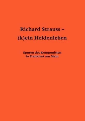 Cover image for Richard Strauss - (K)Ein Heldenleben: Spuren Des Komponisten in Frankfurt Am Main