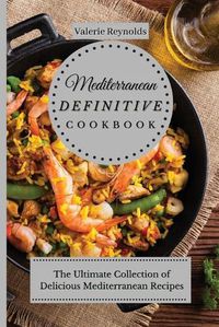 Cover image for Mediterranean Definitive Cookbook: The Ultimate Collection of Delicious Mediterranean Recipes