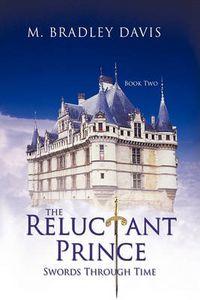 Cover image for The Reluctant Prince: Swords Through Time Book 2