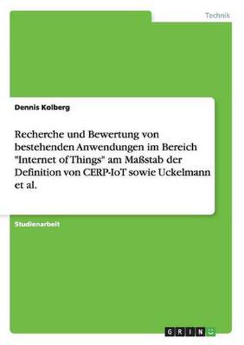 Cover image for Recherche und Bewertung von bestehenden Anwendungen im Bereich Internet of Things am Massstab der Definition von CERP-IoT sowie Uckelmann et al.