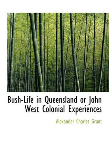 Cover image for Bush-Life in Queensland or John West Colonial Experiences