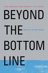Cover image for Beyond the Bottom Line: The Search for Dignity at Work