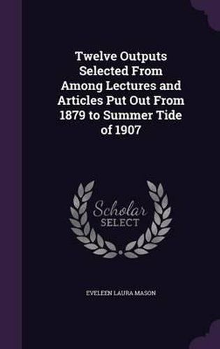 Twelve Outputs Selected from Among Lectures and Articles Put Out from 1879 to Summer Tide of 1907