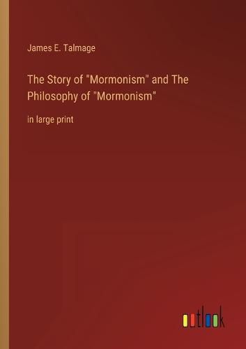 Cover image for The Story of Mormonism and The Philosophy of Mormonism