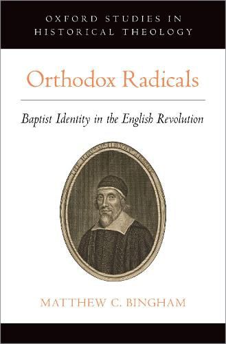 Cover image for Orthodox Radicals: Baptist Identity in the English Revolution