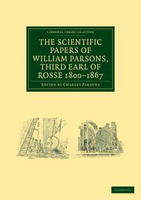 Cover image for The Scientific Papers of William Parsons, Third Earl of Rosse 1800-1867