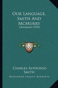 Cover image for Our Language, Smith and McMurry: Grammar (1903)