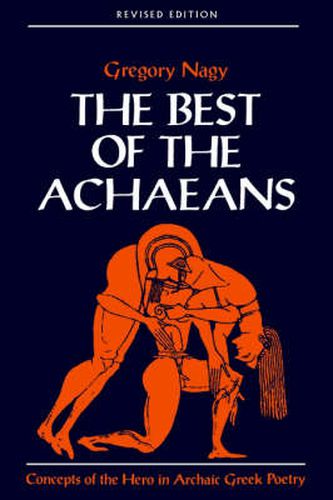 Cover image for The Best of the Achaeans: Concepts of the Hero in Archaic Greek Poetry