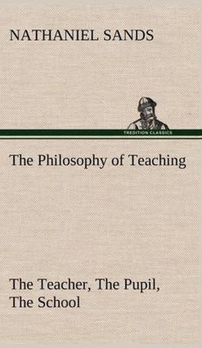 Cover image for The Philosophy of Teaching The Teacher, The Pupil, The School