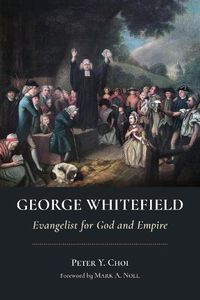Cover image for George Whitefield: Evangelist for God and Empire