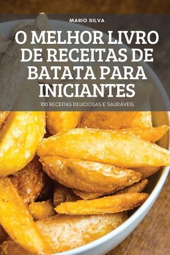 Cover image for O Melhor Livro de Receitas de Batata Para Iniciantes