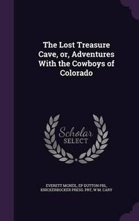 Cover image for The Lost Treasure Cave, Or, Adventures with the Cowboys of Colorado