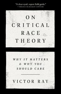 Cover image for On Critical Race Theory: Why It Matters & Why You Should Care