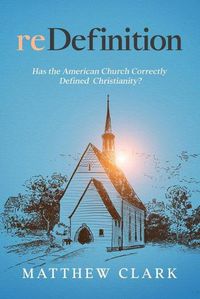 Cover image for reDefinition: Has The American Church Correctly Defined Christianity?