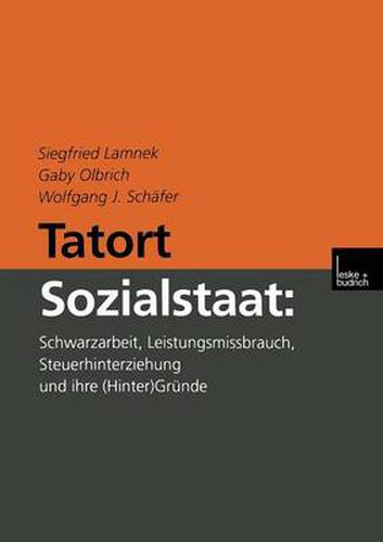 Tatort Sozialstaat: Schwarzarbeit, Leistungsmissbrauch, Steuerhinterziehung Und Ihre (Hinter)Grunde