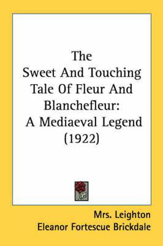 Cover image for The Sweet and Touching Tale of Fleur and Blanchefleur: A Mediaeval Legend (1922)