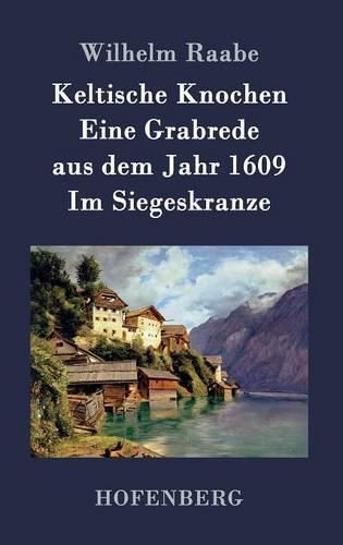 Keltische Knochen / Eine Grabrede aus dem Jahr 1609 / Im Siegeskranze