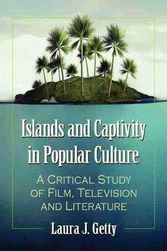 Cover image for Islands and Captivity in Popular Culture: A Critical Study of Film, Television and Literature