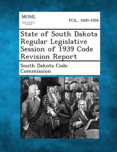 Cover image for State of South Dakota Regular Legislative Session of 1939 Code Revision Report