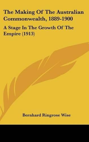 Cover image for The Making of the Australian Commonwealth, 1889-1900: A Stage in the Growth of the Empire (1913)