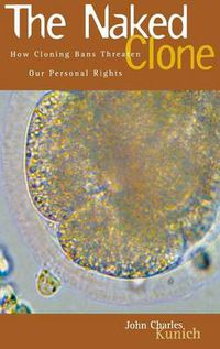 Cover image for The Naked Clone: How Cloning Bans Threaten Our Personal Rights