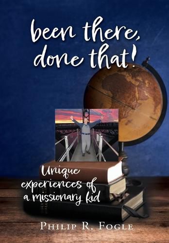 Cover image for been there, done that!: unique experiences of a missionary kid