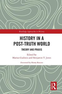 Cover image for History in a Post-Truth World: Theory and Praxis