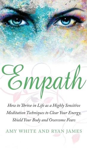 Cover image for Empath: How to Thrive in Life as a Highly Sensitive - Meditation Techniques to Clear Your Energy, Shield Your Body and Overcome Fears (Empath Series) (Volume 2)