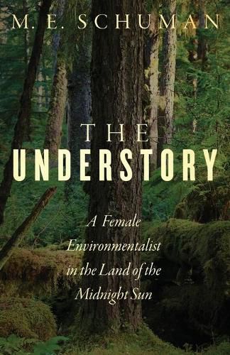 Cover image for The Understory: A Female Environmentalist in the Land of the Midnight Sun