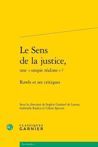 Le Sens de la Justice, Une Utopie Realiste ?: Rawls Et Ses Critiques