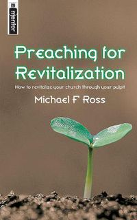 Cover image for Preaching for Revitalization: How to revitalise your church through your pulpit