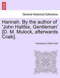 Cover image for Hannah. by the Author of 'John Halifax, Gentleman' [D. M. Mulock, Afterwards Craik].