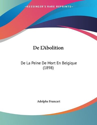 Cover image for de L'Abolition: de La Peine de Mort En Belgique (1898)