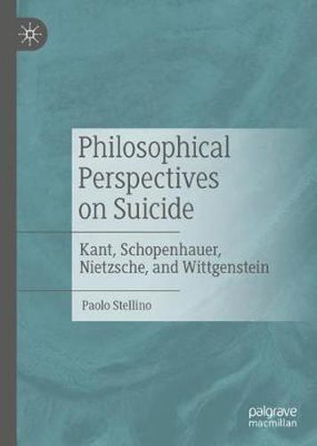 Cover image for Philosophical Perspectives on Suicide: Kant, Schopenhauer, Nietzsche, and Wittgenstein