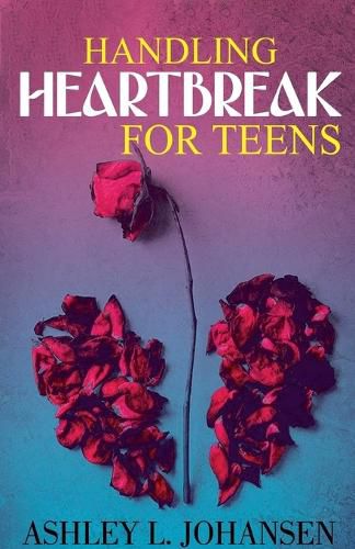 Cover image for Handling Heartbreak for Teens Using The 'Emotional Reboot' Method to Heal Faster