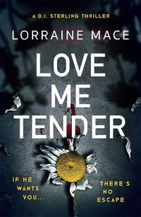 Cover image for Love Me Tender: An unflinching, twisty and jaw-dropping thriller (Book Five, DI Sterling Series)